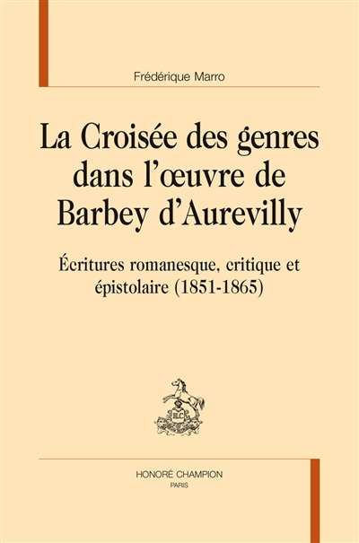 La croisée des genres dans l'oeuvre de Barbey d'Aurevilly : écritures romanesque, critique et épistolaire, 1851-1865