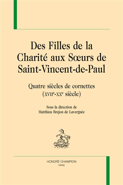 Des Filles de la charité aux Soeurs de Saint-Vincent-de-Paul : quatres siècles de cornettes, XVIIe-XXe siècle