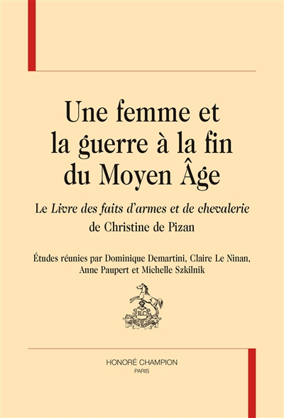 Une femme et la guerre à la fin du Moyen âge : le "Livre des faits d'armes et de chevalerie" de Christine de Pizan