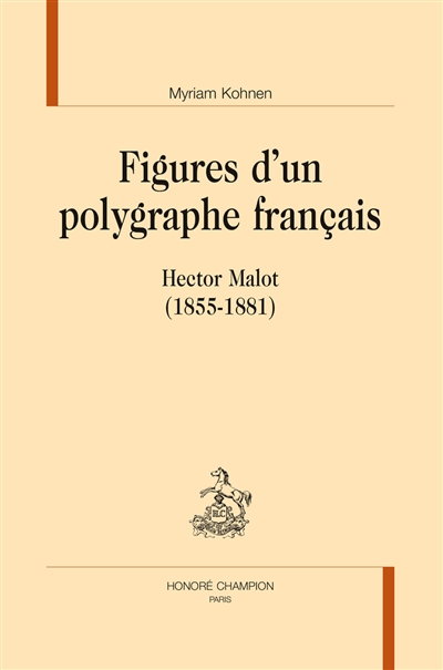 Figures d'un polygraphe français : Hector Malot (1855-1881)