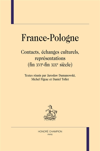 France-Pologne : contacts, échanges culturels, représentations, fin XVIe-fin XIXe siècle