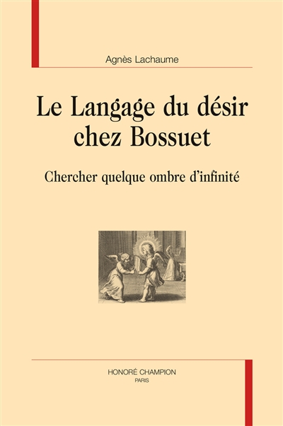 Le langage du désir chez Bossuet : chercher quelque ombre d'infinité