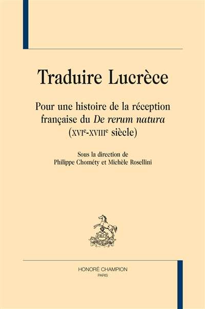 Traduire Lucrèce : pour une histoire de la réception française du "De rerum natura", XVIe-XVIIIe siècle