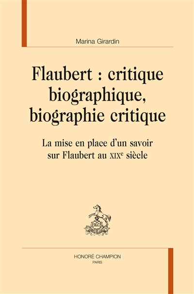 Flaubert, critique biographique, biographie critique : la mise en place d'un savoir sur Flaubert au XIXe siècle