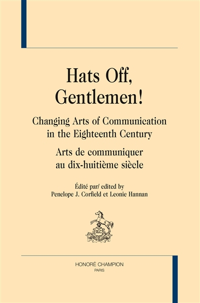 Hats off, gentlemen! : changing arts of communication in the eighteenth century = Hats off, gentlemen! : arts de communiquer au dix-huitième siècle