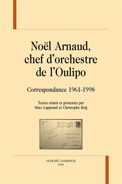 Noël Arnaud, chef d'orchestre de l'Oulipo : correspondance, 1961-1998