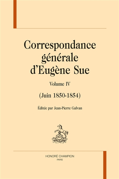 Correspondance générale d'Eugène Sue. IV , Juin 1850-1854