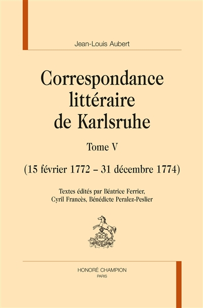 Correspondance littéraire de Karlsruhe. Tome V , 15 février 1772-31 décembre 1774