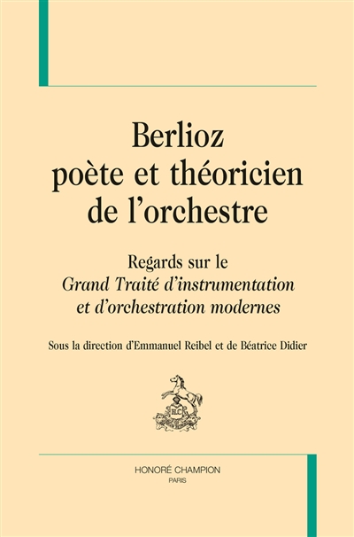 Berlioz, poète et théoricien de l'orchestre : regards sur le "Grand traité d'instrumentation et d'orchestration modernes"