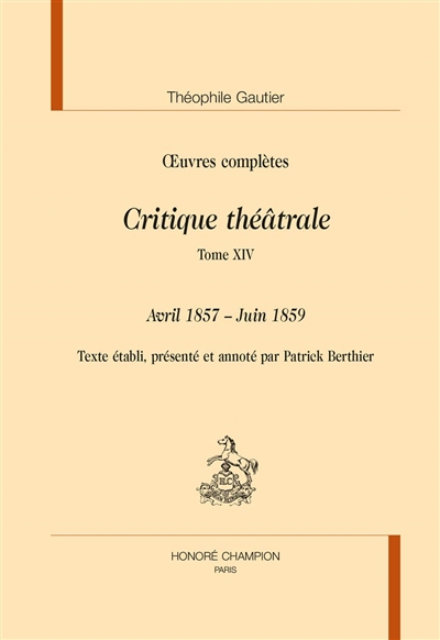 Oeuvres complètes , Section VI : critique théâtrale. 14 , Avril 1857-juin 1859