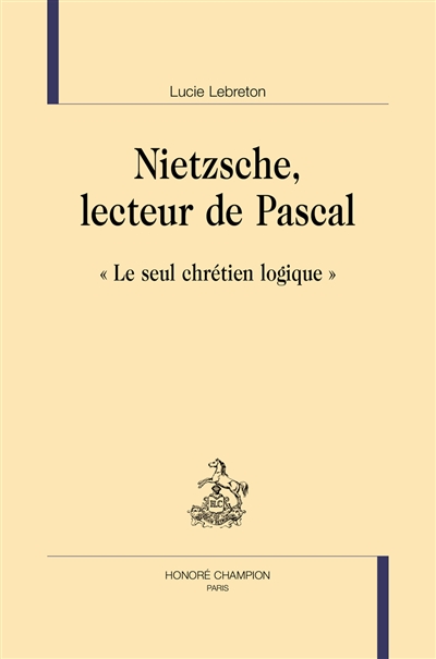 Nietzsche, lecteur de Pascal : "Le seul chrétien logique"
