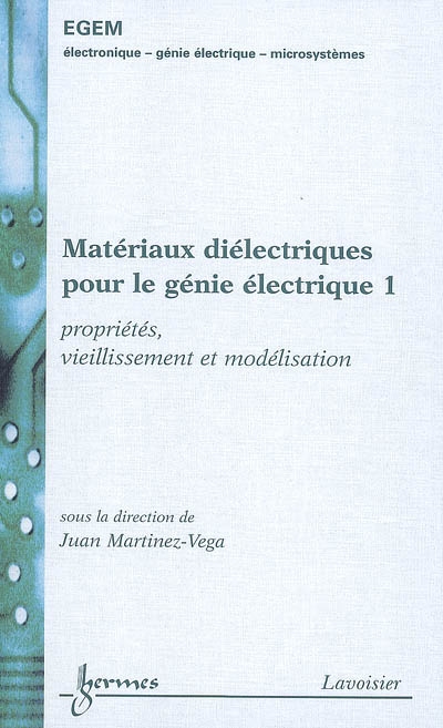 Matériaux diélectriques pour le génie électrique. 1 , propriétés, vieillissement et modélisation