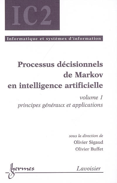 Processus décisionnels de Markov en intelligence artificielle. volume 1 , Principes généraux et applications