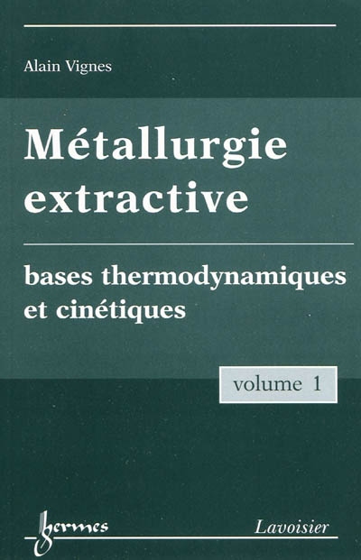 Métallurgie extractive. 1 , Bases thermodynamiques et cinétiques