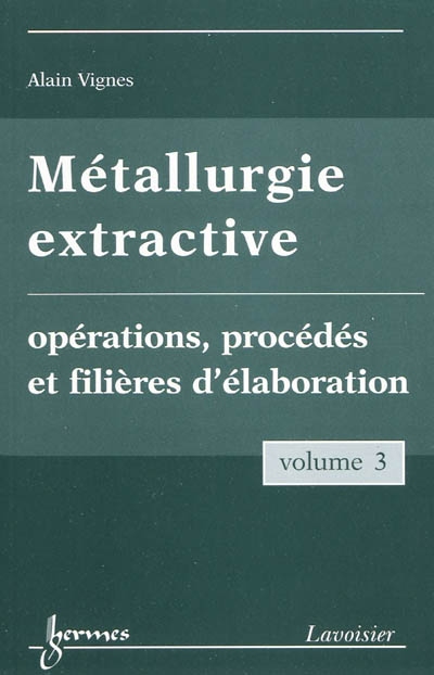 Métallurgie extractive. 3 , Opérations, procédés et filières d'élaboration