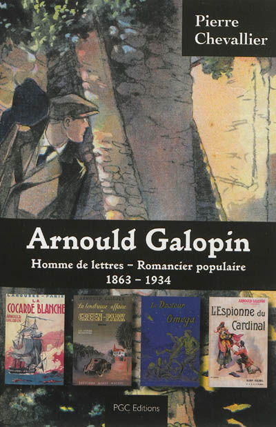 Arnould Galopin : hommes de lettres, romancier populaire, 1863-1934