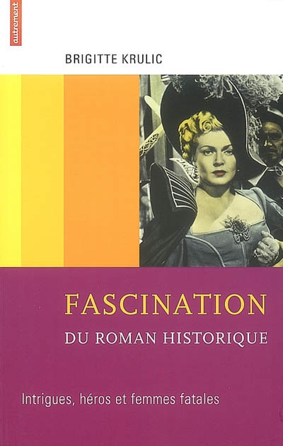 Fascination du roman historique : intrigues, héros et femmes fatales