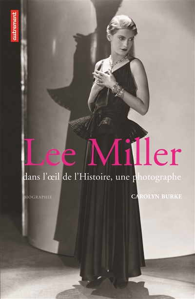 Lee Miller : dans l'oeil de l'histoire, une photographe