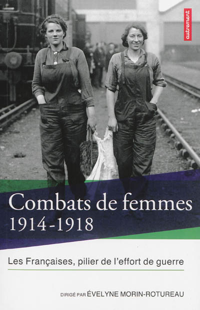 Combats de femmes, 1914-1918 : les Françaises, pilier de l'effort de guerre