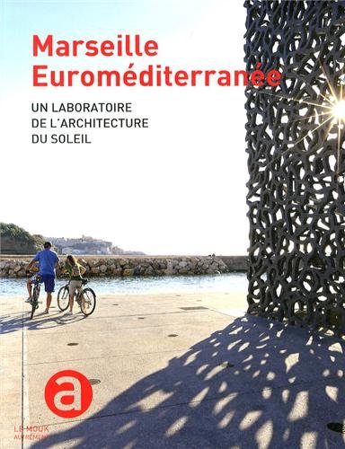 Marseille Euroméditerranée : un laboratoire de l'architecture du soleil : Le Mook