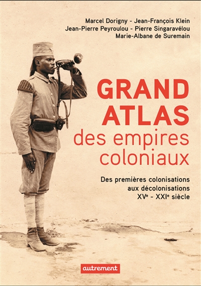 Grand atlas des empires coloniaux : des premières colonisations aux décolonisations : XVe-XXIe siècle
