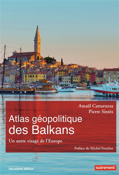 Atlas géopolitique des Balkans : un autre visage de l'Europe : un autre visage de l'Europe