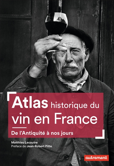 Atlas historique du vin en France : de l'Antiquité à nos jours