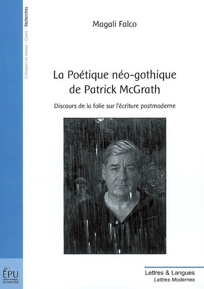 La poétique néo-gothique de Patrick McGrath : discours de la folie sur l'écriture post-moderne