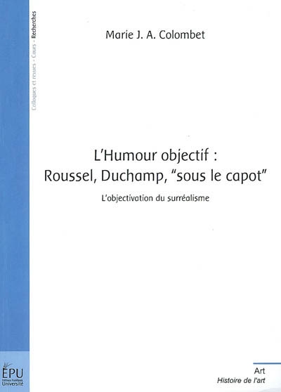 L'humour objectif : Roussel, Duchamp, "sous le capot" : l'objectivation du surréalisme