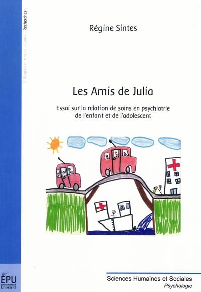 Les amis de Julia : essai sur la relation de soins en psychiatrie de l'enfant et de l'adolescent