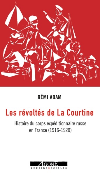 Les révoltés de La Courtine : histoire du corps expéditionnaire russe en France, 1916-1920