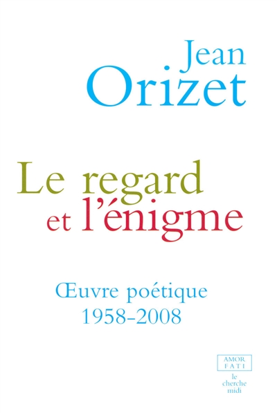 Le regard et l'énigme : oeuvre poétique, 1958-2008