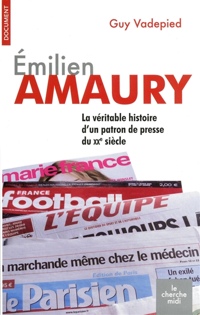Emilien Amaury (1909-1977) : la véritable histoire d'un patron de presse du XXe siècle