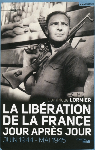 La Libération de la France jour après jour : juin 1944-mai 1945