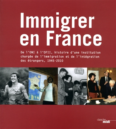 Immigrer en France : de l'ONI à l'OFII, histoire d'une institution chargée de l'immigration et de l'intégration des étrangers, 1945-2010