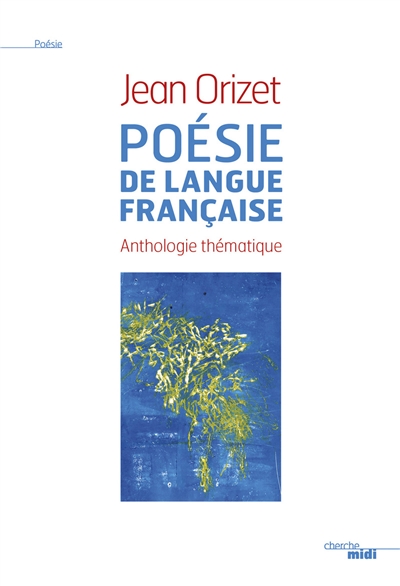 Poésie de langue française : anthologie thématique