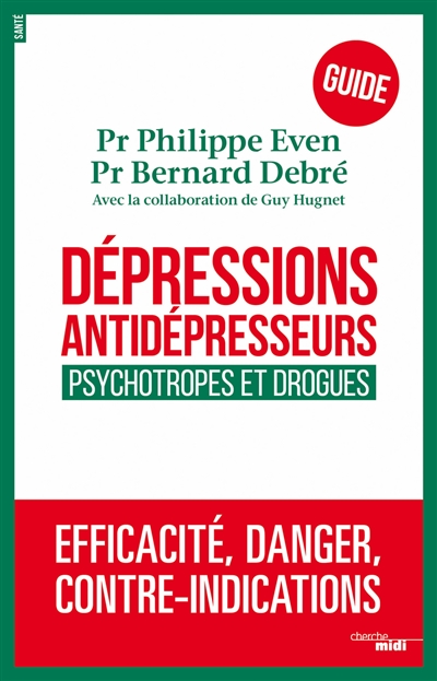 Dépressions, antidépresseurs : le guide : psychotropes et drogues