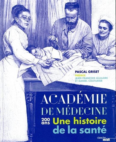 Académie de médecine : 200 ans : une histoire de la santé