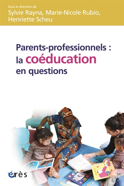 Parents-professionnels : la coéducation en questions : [journée d'étude internationale La coéducation en questions, Strasbourg, 25 août 2009]