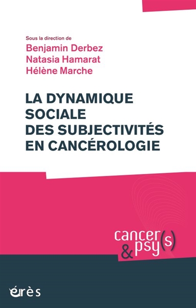 La dynamique sociale des subjectivités en cancérologie ;