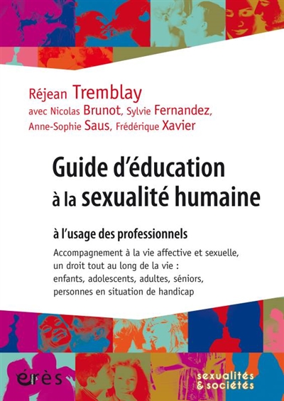Guide d'éducation à la sexualité humaine : à l'usage des professionnels : accompagnement à la vie affective et sexuelle, un droit tout au long de la vie : enfants, adolescents, adultes, séniors, personnes en situation de handicap
