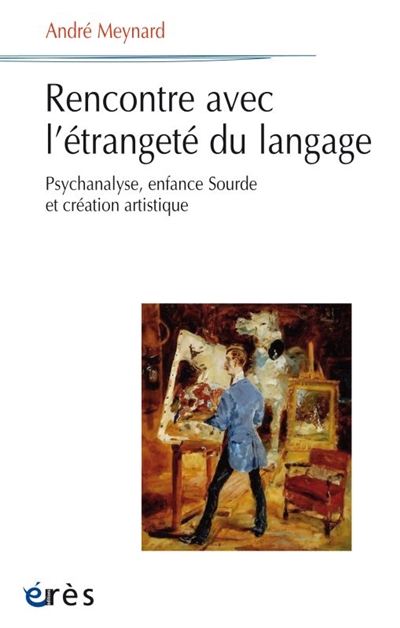 Rencontre avec l'étrangeté du langage : psychanalyse, enfance sourde et création artistique