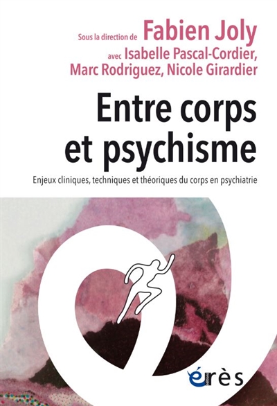 Entre corps et psychisme : enjeux cliniques, techniques et théoriques du corps en psychiatrie