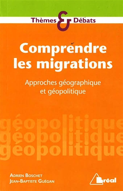 Comprendre les migrations : approches géographique et géopolitique / ;
