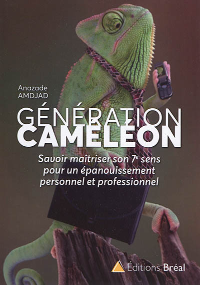 Génération caméléon : savoir maîtriser son 7e sens pour un épanouissement personnel et professionnel