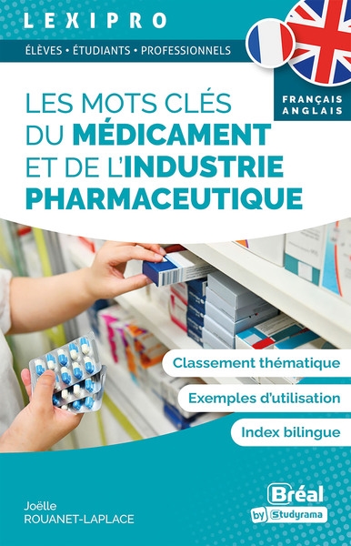Les mots clés du médicament et de l'industrie pharmaceutique : classement thématique, exemples d'utilisation, index bilingue