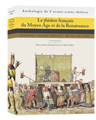 Le théâtre français du Moyen âge et de la Renaissance : histoire, textes choisis, mises en scène