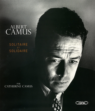 Albert Camus : solitaire et solidaire