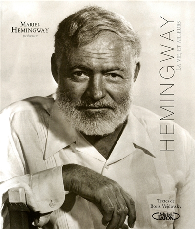 Hemingway : la vie, et ailleurs