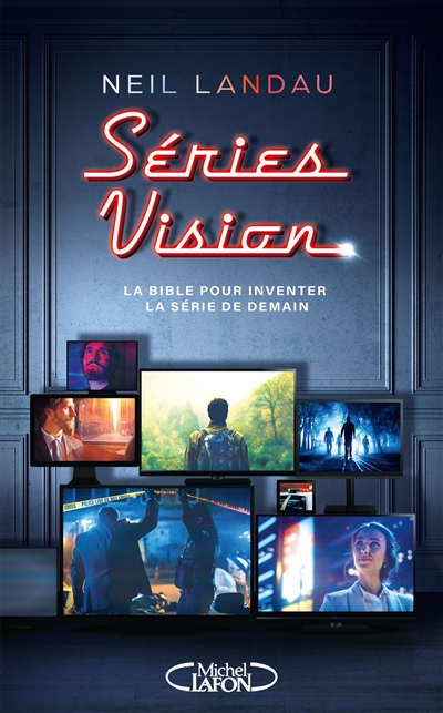 Séries vision : la bible pour inventer la série de demain